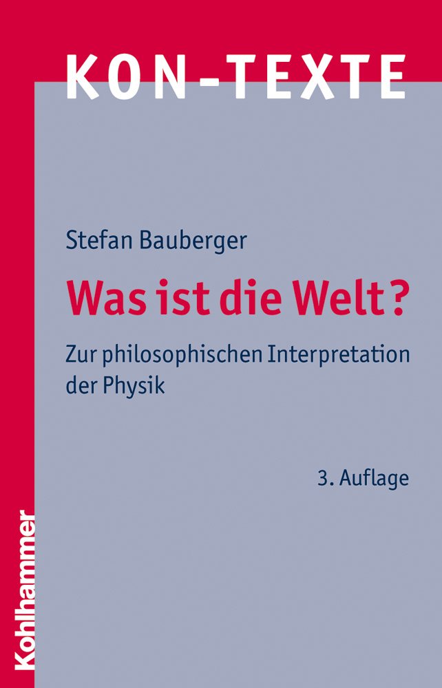Was ist die Welt?: Zur philosophischen Interpretation der Physik (KON-TEXTE / Wissenschaften in philosophischer Perspektive, Band 6)