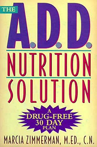 The A.D.D. Nutrition Solution: A Drug-Free 30 Day Plan