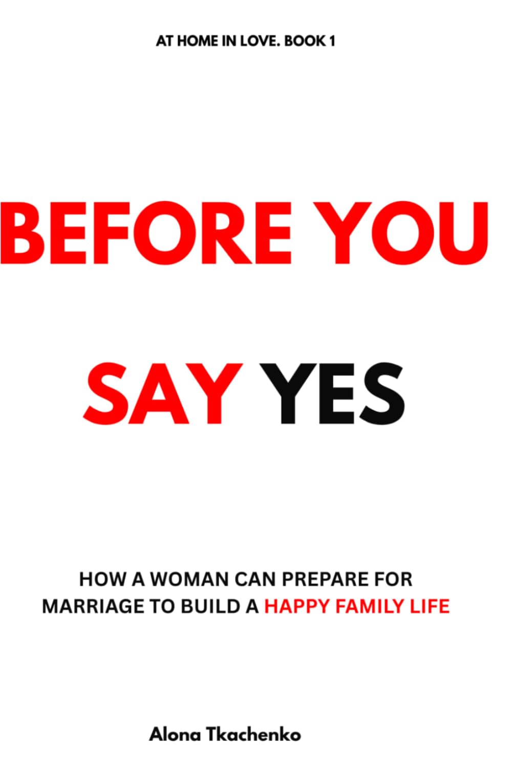 Before You Say Yes: Questions Every Woman Should Ask Before Marriage (AT HOME IN LOVE)