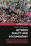 Between Reality and Documentary: A Historical Representation of Gaza Refugees in Colonial, Humanitarian and Palestinian Documentary Film (SOAS Palestine Studies)