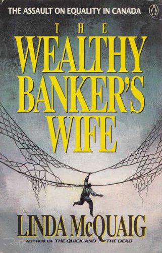 The Wealthy Banker's Wife: The Assault on Equality in Canada [Paperback] Linda McQuaig