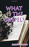 WHAT IS THE GOSPEL?