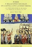 Poder y Relaciones Sociales En Castilla En La Edad Media: Los Territorios Entre El Arlanzon y El Duero En Los Siglos X Al XIV 8478465677 Book Cover