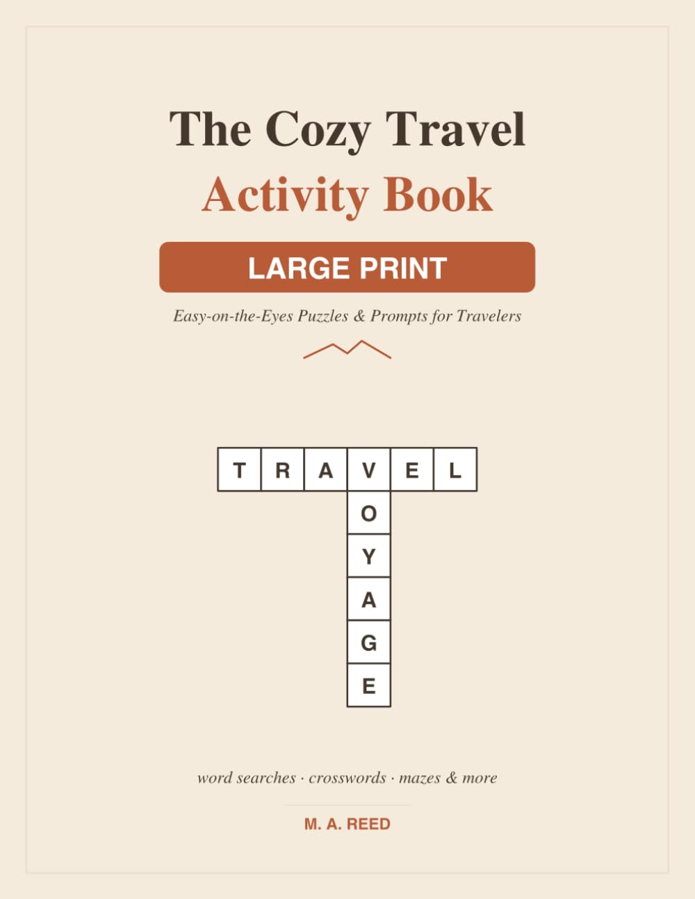 The Cozy Travel Activity Book - Large Print Edition: Themed Word Searches, Crosswords, Cryptograms, Trivia, Mazes & Writing Prompts for Adults (with Answer Key)