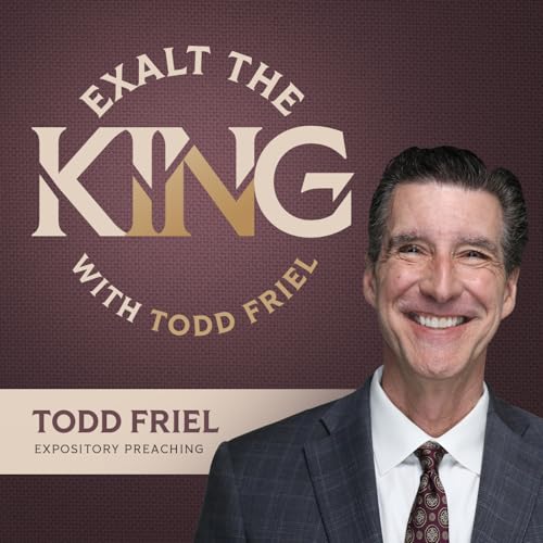Exalt the King with Todd Friel cover art