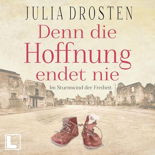 Denn die Hoffnung endet nie - Im Sturmwind der Freiheit: Schicksalhafte Zeiten - Band 1