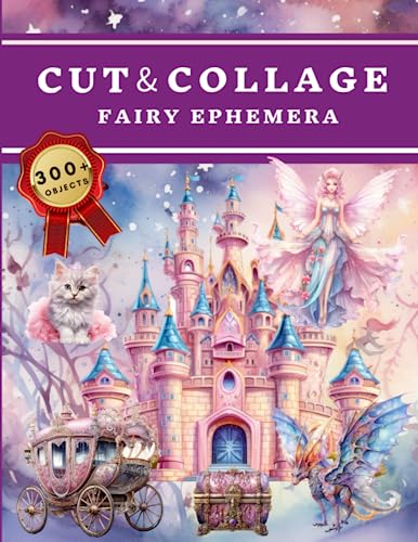 Cut and Collage Fairy Ephemera Book: High Quality Images Of Magic Castle For Paper Crafts, Scrapbooking, Mixed Media, Junk Journals, Decorative Art, Artist Trading Cards, and More.