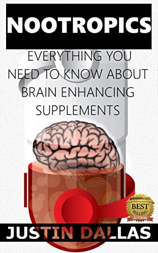 Nootropics: Everything You Need To Know About Brain Enhancing Supplements Kindle Edition