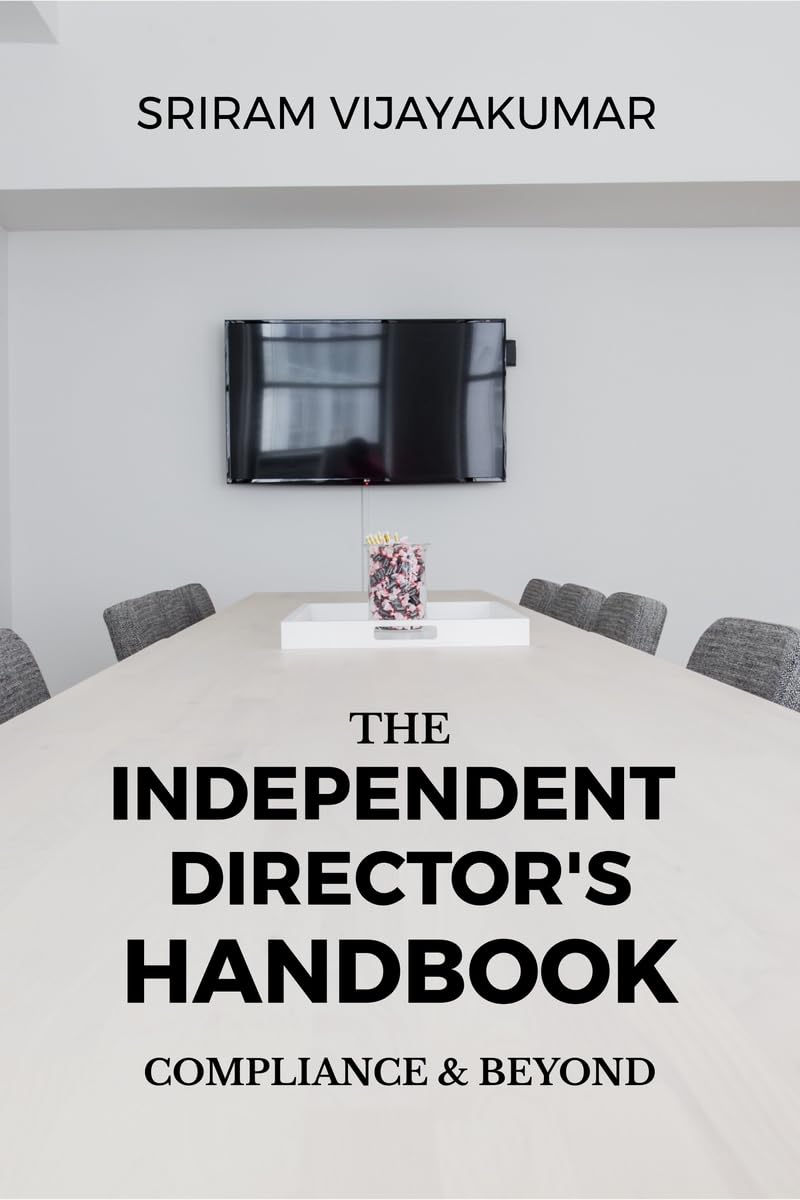The Independent Director’s Handbook: Compliance and Beyond: Governance, Ethics, Boardroom Practice & The Future of Independent Directorship in India