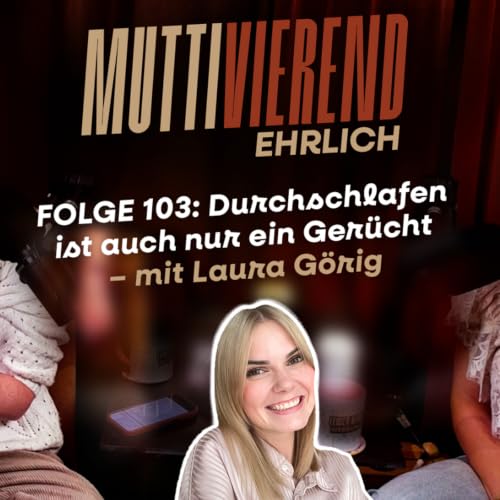 Folge 103: Durchschlafen ist auch nur ein Ger&uuml;cht - mit Laura G&ouml;rig