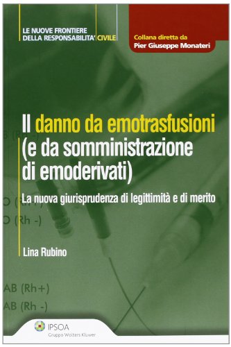 Danno da emotrasfusioni (e da somministrazione di emoderivati). La nuova giurisprudenza di legittimità e di merito Danno da emotrasfusioni (e da somministrazione di emoderivati). La nuova giurisprudenza di legittimità e di merito