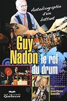 Guy Nadon, le Roi du Drum : Autobiographie d'un Battant 2764014988 Book Cover