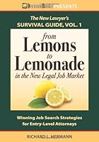 From Lemons to Lemonade in the New Legal Job Market: Winning Job Search Strategies for Entry-Level Attorneys 0940675684 Book Cover