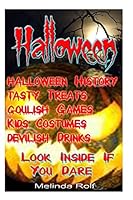 Halloween: Tasty Treats, Goulish Games, Kids Costumes, Devilish Drinks; Look Inside If You Dare! 1514706024 Book Cover