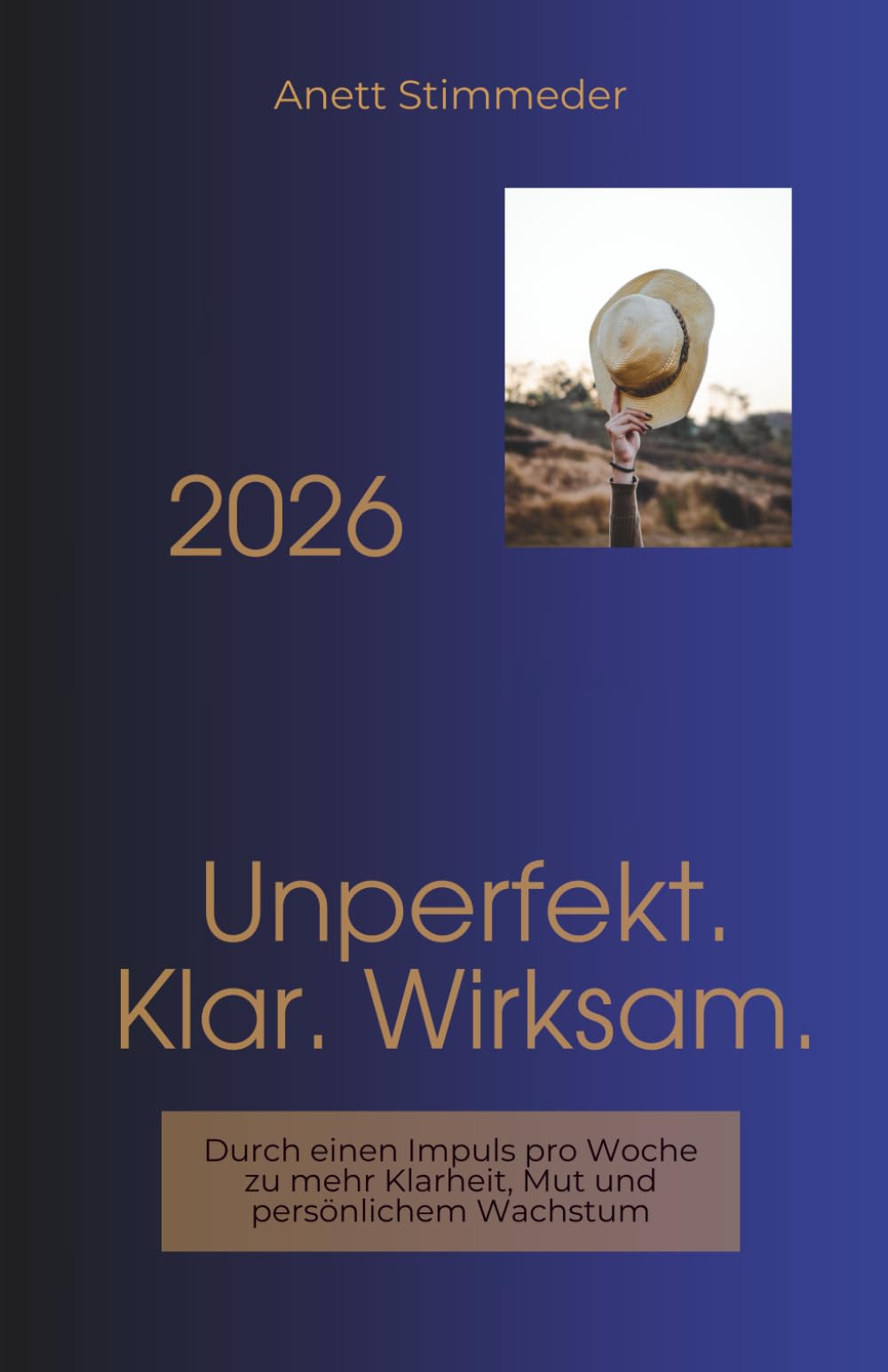 Unperfekt. Klar. Wirksam. 2026: Durch einen Impuls pro Woche zu mehr Klarheit, Mut und persönlichem Wachstum