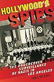 Hollywoods Spies: The Undercover Surveillance of Nazis in Los Angeles (Goldstein-Goren Series in American Jewish History (11))