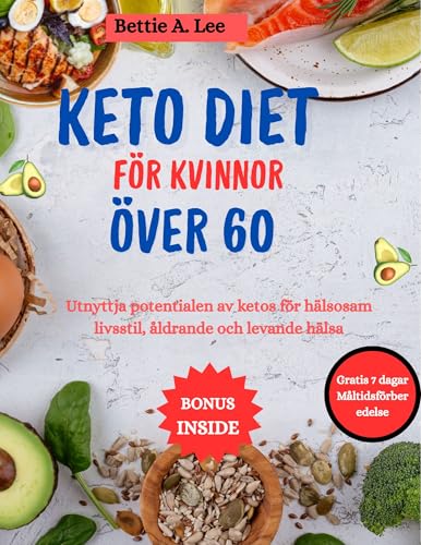 KETO DIET FÖR KVINNOR ÖVER 60 : Utnyttja potentialen av ketos för hälsosam livsstil, åldrande och levande hälsa (Swedish Edition)