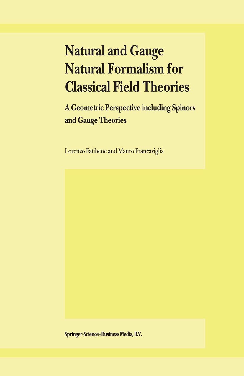 Buy Natural and Gauge Natural Formalism for Classical Field Theories: A Geometric Perspective Including Spinors and Gauge Theories — BookShops.in