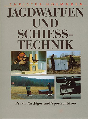 Jagdwaffen und Schiesstechnik: Praxis für Jäger und Sportschützen Jagdwaffen und Schiesstechnik: Praxis für Jäger und Sportschützen