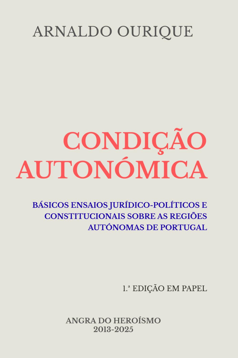 CONDIÇÃO AUTONÓMICA: Básicos ensaios jurídico-políticos e constitucionais sobre as regiões autónomas de Portugal