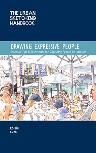 The Urban Sketching Handbook Drawing Expressive People: Essential Tips & Techniques for Capturing People on Location (Urban Sketching Handbooks)