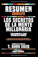 Resumen Completo "Los Secretos De La Mente Millonaria: Como Dominar El Juego Interior De La Riqueza (Secrets Of The Millionaire Mind: Mastering The ... En El Libro De T. Harv Eker 107501963X Book Cover