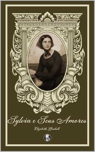 Sylvia e Seus Amores (Vozes da Era Vitoriana: Obras de Elizabeth Gaskell)