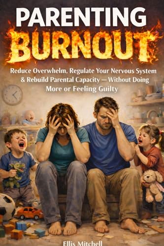 Parenting Burnout: Reduce Overwhelm, Regulate Your Nervous System & Rebuild Parental Capacity — Without Doing More or Feeling Guilty