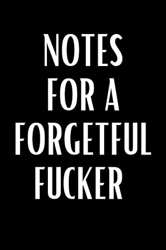 Notes For A Forgetful Fucker: Lined Journal for Her, Him, Coworker, Mum, Wife, Husband, Friend - Funny Office Notebook Gift For Forgetful Person