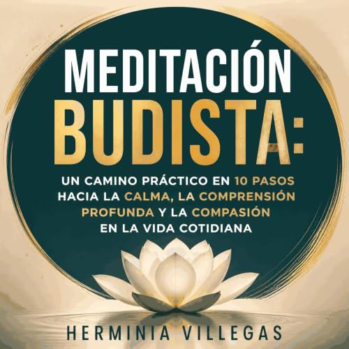 『Meditaci&oacute;n budista: Un camino pr&aacute;ctico en 10 pasos hacia la calma, la comprensi&oacute;n profunda y la compasi