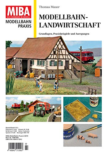 Modellbahn-Landwirtschaft - Ländliche Gebäude und Fahrzeuge, Szenen und Details - MIBA Modellbahn Praxis: Ländliche Gebäude und Fahrzeuge, Szenen und Details MIBA Praxis 2/2019