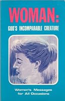 Woman: God's Incomparable Creature B000GRNNAQ Book Cover