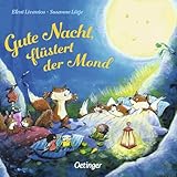 Gute Nacht, flüstert der Mond: Zauberhaft gereimtes Pappbilderbuch zum Einschlafen für Kinder ab 2 Jahren