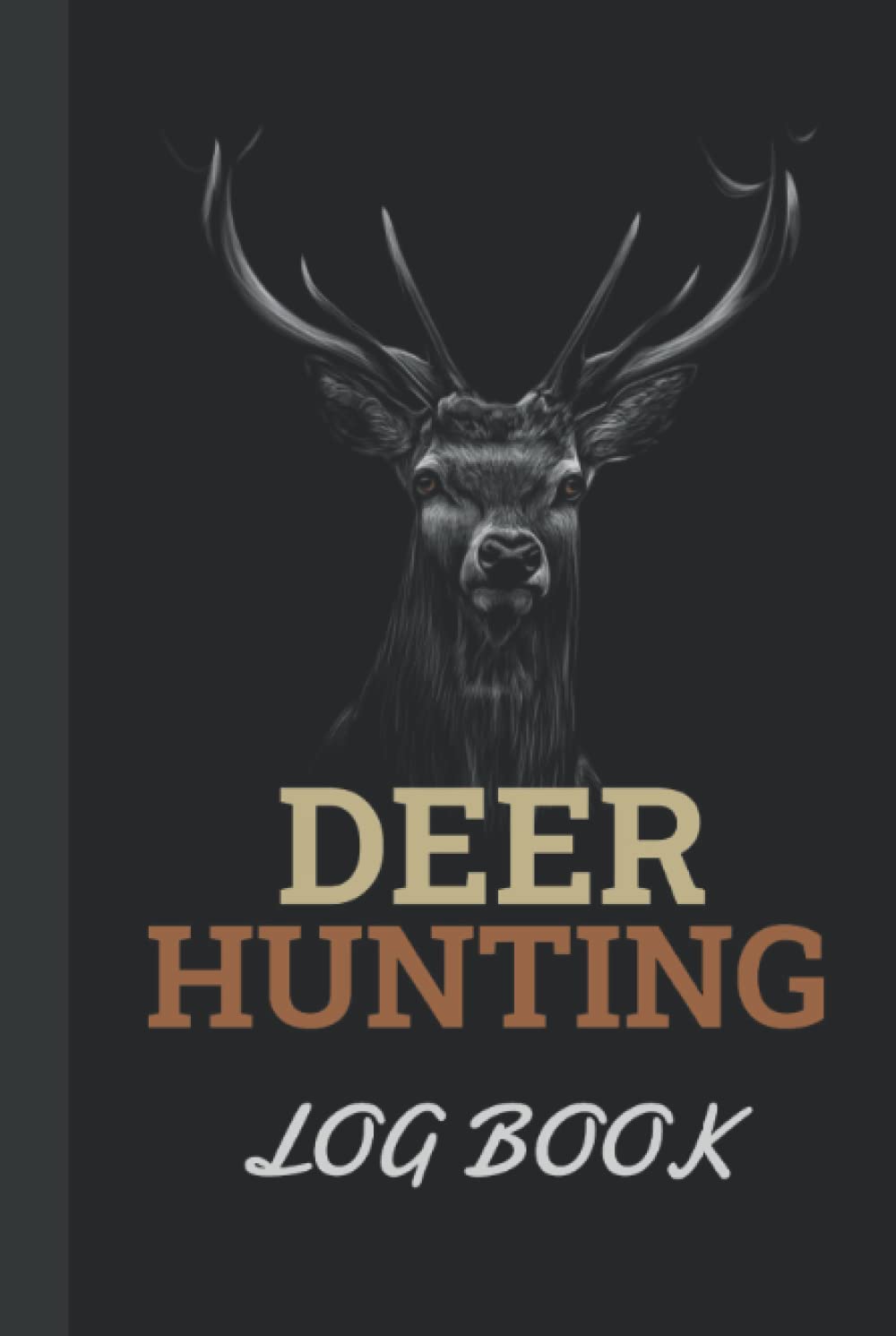 DEER HUNTING LOG BOOK: Deer Hunting Journal Log Book, Personalized Deer Hunting Log Book, Deer Journal for Hunters to Track and Record Hunts - Gift For Son, Gift For Husband - 6 x 9 Inches - 150 Pages