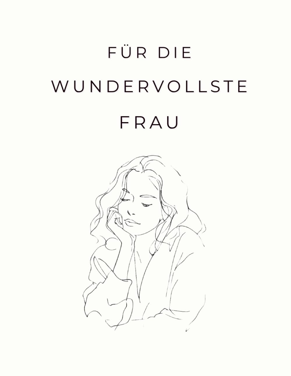 Für die wundervollste Frau: Ein ruhiges Ausmalbuch für Erwachsene – ein besonderes Geschenk für Frauen