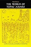 The World of Túpac Amaru: Conflict, Community, and Identity in Colonial Peru