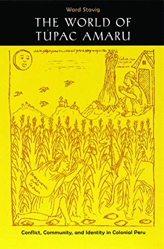 The World of Túpac Amaru: Conflict, Community, and Identity in Colonial Peru
