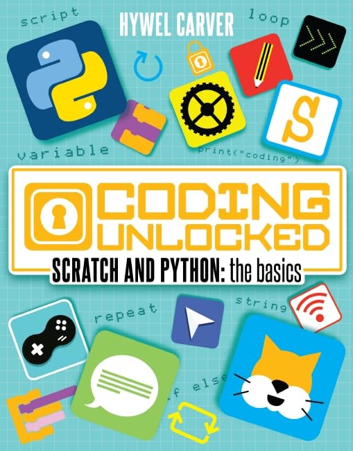 Scratch and Python: the basics (Coding Unlocked): Hywel Carver ...