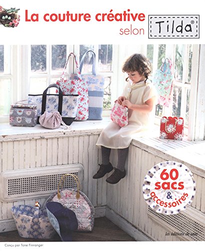 La couture créative selon Tilda: 60 sacs &