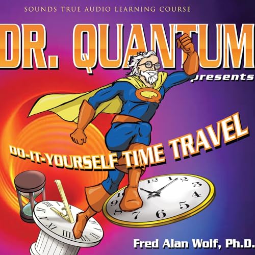 Dr. Quantum Presents: Do-It-Yourself Time Travel cover art