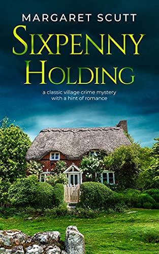 SIXPENNY HOLDING a classic village crime mystery with a hint of romance (ENGLISH VILLAGE MYSTERIES)
