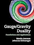 Gauge/Gravity Duality: Foundations and Applications