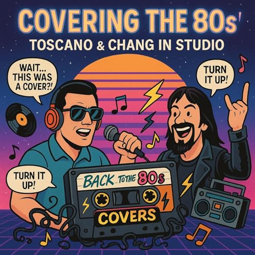 Covering the 80s: Toscano & Chang Unleashed Podcast Por  capa