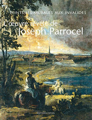 Télécharger L'oeuvre révélé de Joseph Parrocel : Peintures murales aux Invalides PDF