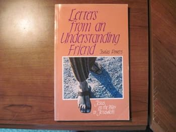 Paperback Letters from an Understanding Friend: Jesus on the Way to Jerusalem Book