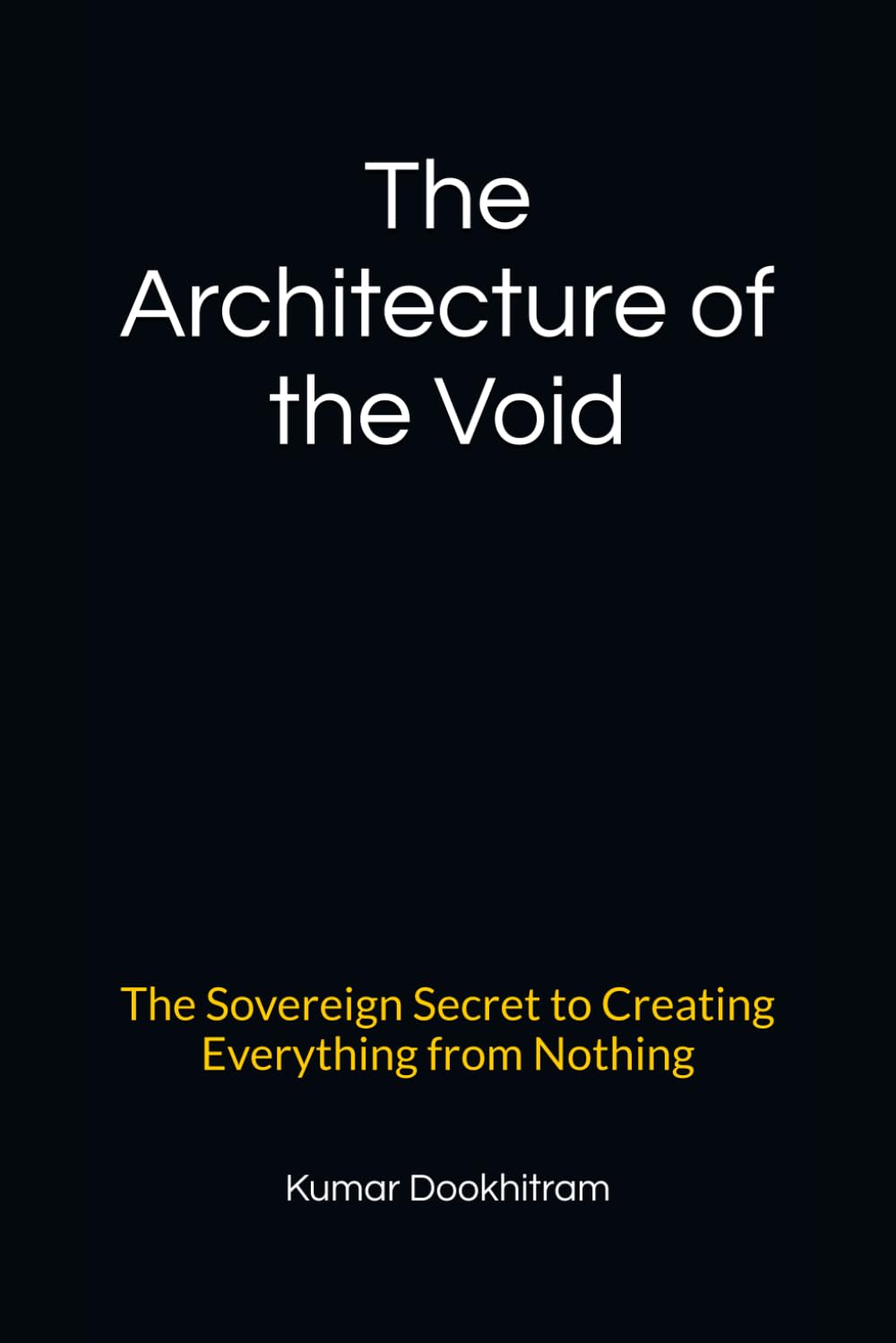 THE ARCHITECTURE OF THE VOID: The Sovereign Secret to Creating Everything from Nothing