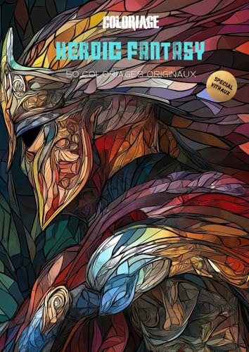 Coloriage Heroic Fantasy - Special Vitraux: 50 coloriages originaux - Livre de coloriage pour adulte édition Vitraux