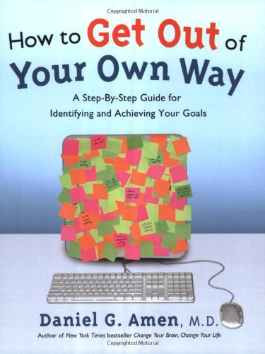 How to Get Out of Your Own Way: A Step-by-Step Guide for Identifying and Achieving Your Goals