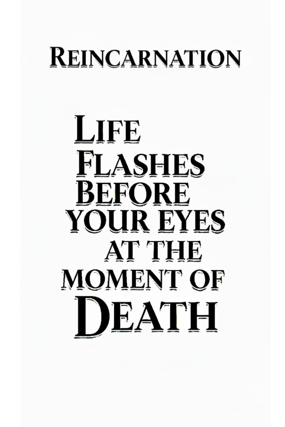 Reincarnation: Life flashes before the eyes at the moment of death