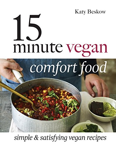 Télécharger 15 Minute Vegan Comfort Food: Simple & Satisfying Vegan Recipes PDF